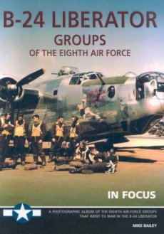 B-24 Liberator Groups of the 8th Air Force: In Focus